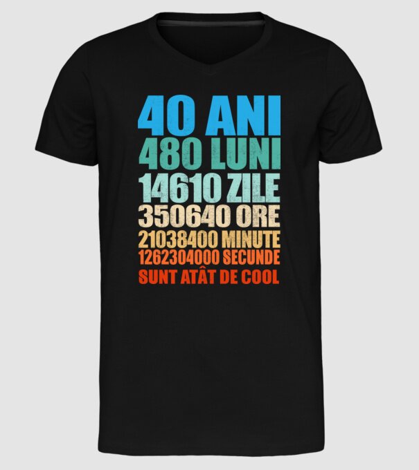 De 40 ani - luni - zile - ore - minute - secunde - sunt atât de cool model negru pe tricou
