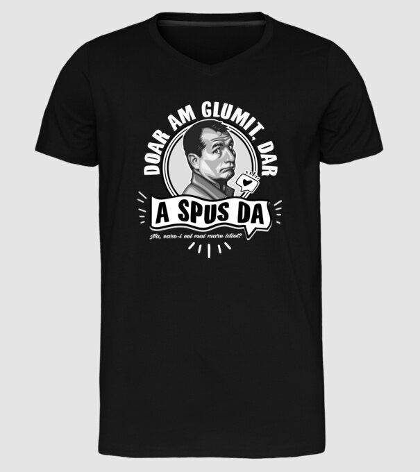 Doar am glumit, dar - a spus da - na, care-i cel mai mare idiot model negru pe tricou