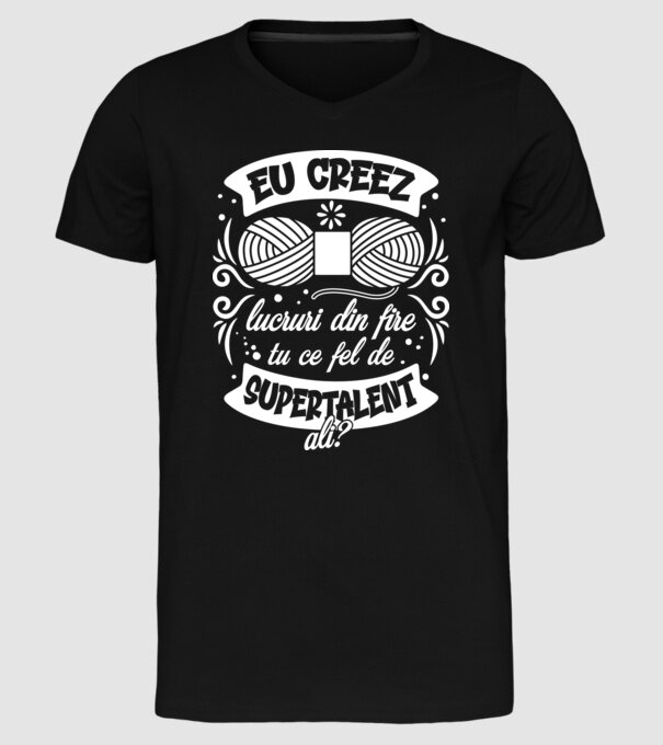 Eu creez lucruri din fire...tu ce fel de supertalent ai? model negru pe tricou