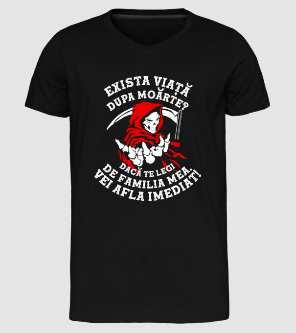 Există viață după moarte? Dacă te legi de familia mea, vei afla imediat! model negru pe tricou