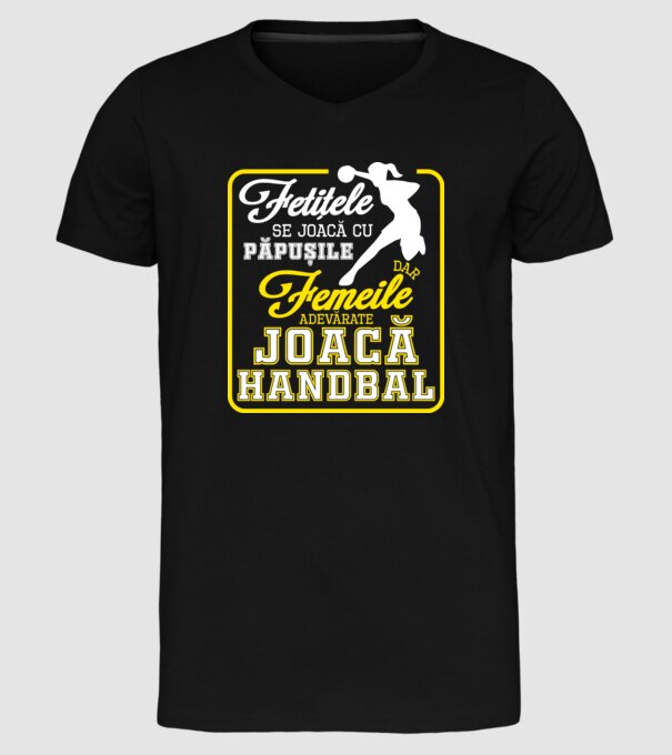 fetițele se joacă cu păpușile, dar femeile adevărate joacă handbal model negru pe tricou