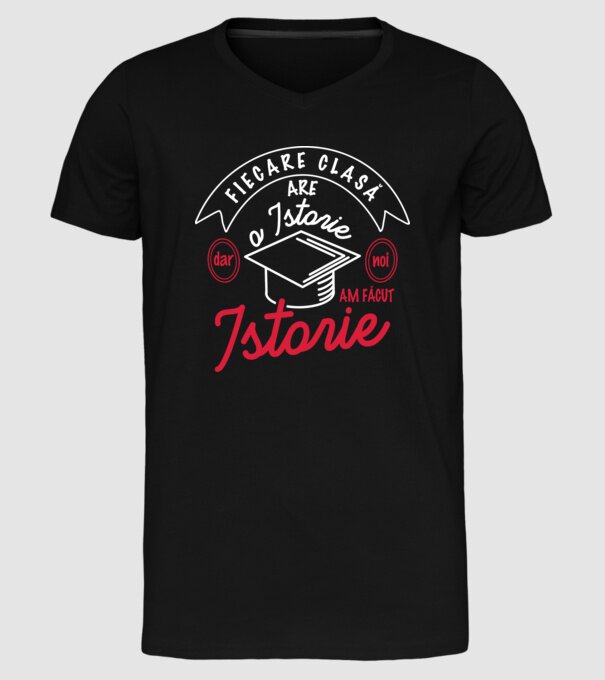 fiecare clasă - are - o istorie - Dar noi - am făcut - istorie! model negru pe tricou