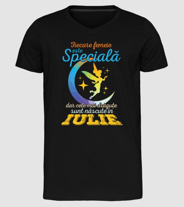 Fiecare femeie este specială, dar cele mai drăguțe sunt născute în iulie model negru pe tricou