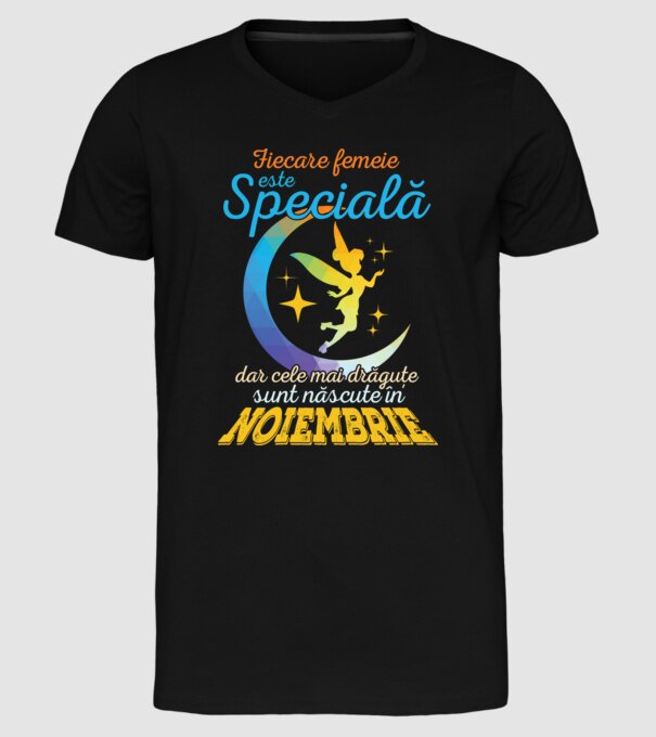 Fiecare femeie este specială, dar cele mai drăguțe sunt născute în noiembrie model negru pe tricou