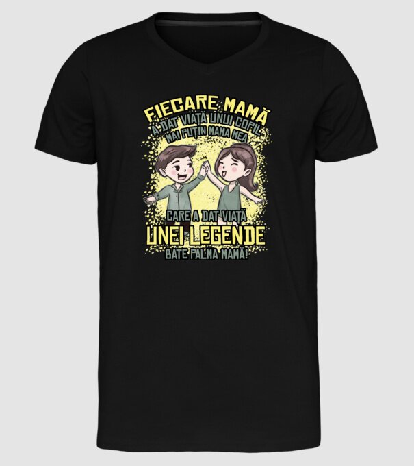 Fiecare mamă a dat viață unui copil, mai puțin mama mea, care a dat viață unei legende. Bate palma mamă! model negru pe tricou