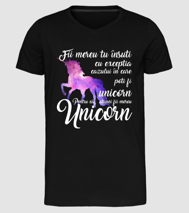fii mereu tu însuți, cu excepția cazului în care poți fi unicorn, pentru că atunci fii mereu unicorn model negru pe tricou