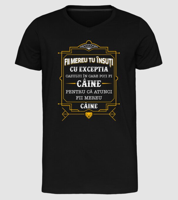 Fii mereu tu însuți, cu excepția cazului în care poți fi câine, pentru că atunci fii mereu câine! model negru pe tricou