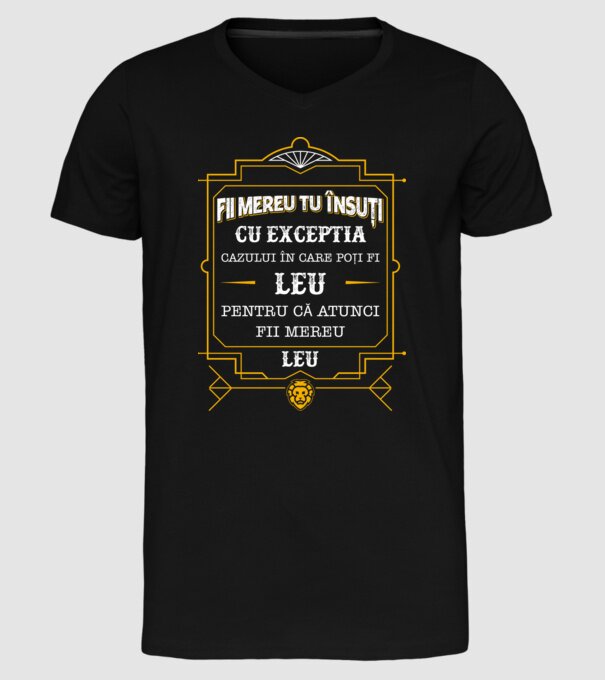 Fii mereu tu însuți, cu excepția cazului în care poți fi leu, pentru că atunci fii mereu leu! model negru pe tricou
