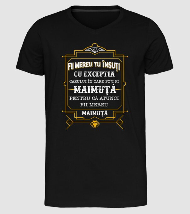 Fii mereu tu însuți, cu excepția cazului în care poți fi maimuță, pentru că atunci fii mereu maimuță! model negru pe tricou