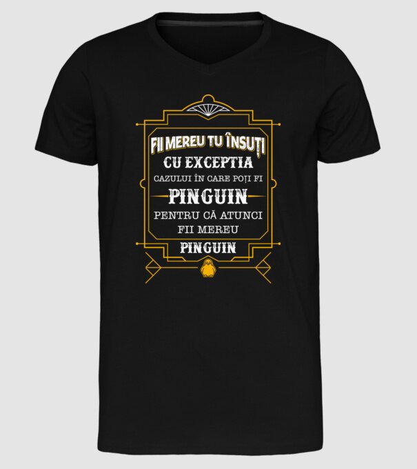 Fii mereu tu însuți, cu excepția cazului în care poți fi pinguin, pentru că atunci fii mereu pinguin! model negru pe tricou
