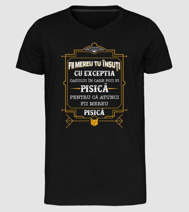 Fii mereu tu însuți, cu excepția cazului în care poți fi pisică, pentru că atunci fii mereu pisică! model negru pe tricou