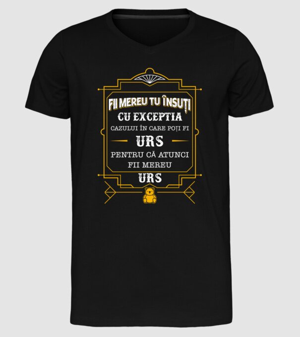 Fii mereu tu însuți, cu excepția cazului în care poți fi urs, pentru că atunci fii mereu urs! model negru pe tricou