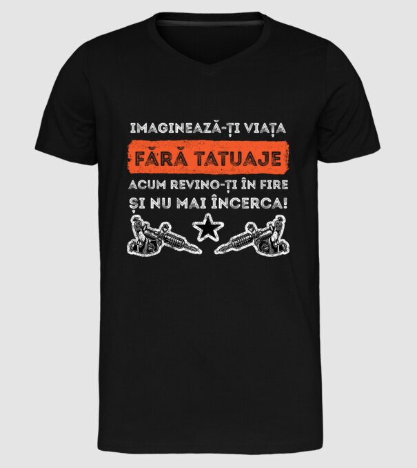 imaginează-ți viața fără tatuaje, acum revino-ți în fire și nu mai încerca! model negru pe tricou