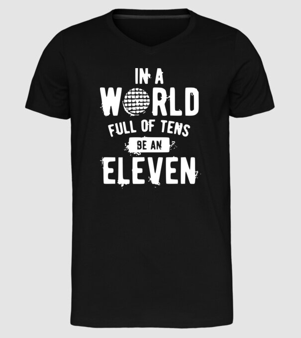 in a world of full of tens be an eleven model negru pe tricou