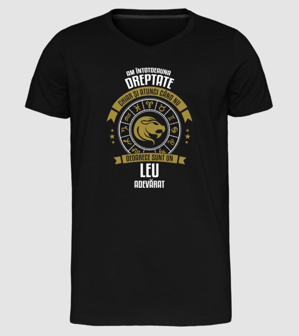 Întotdeauna am dreptate. Chiar și atunci, când nu am, deoarece sunt din zodia leu. model negru pe tricou