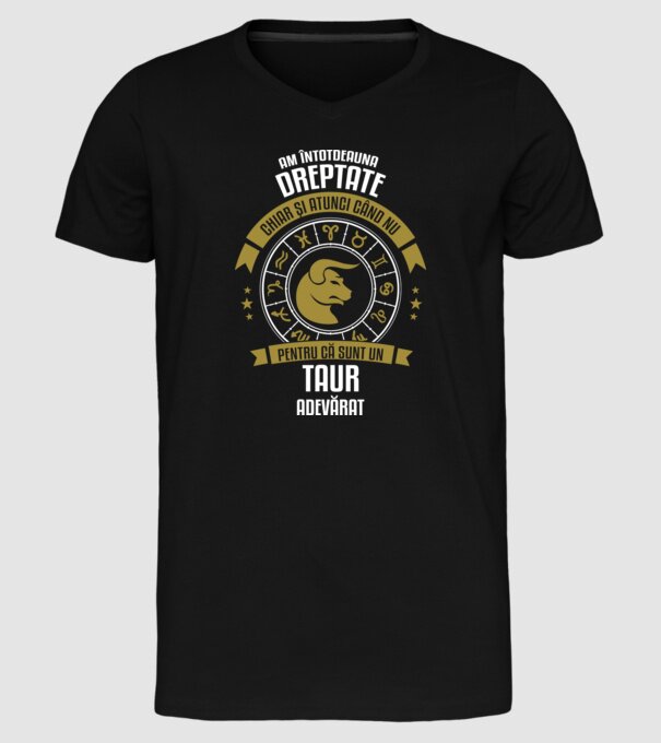 Întotdeauna am dreptate. Chiar și atunci, când nu am, deoarece sunt din zodia taur. model negru pe tricou