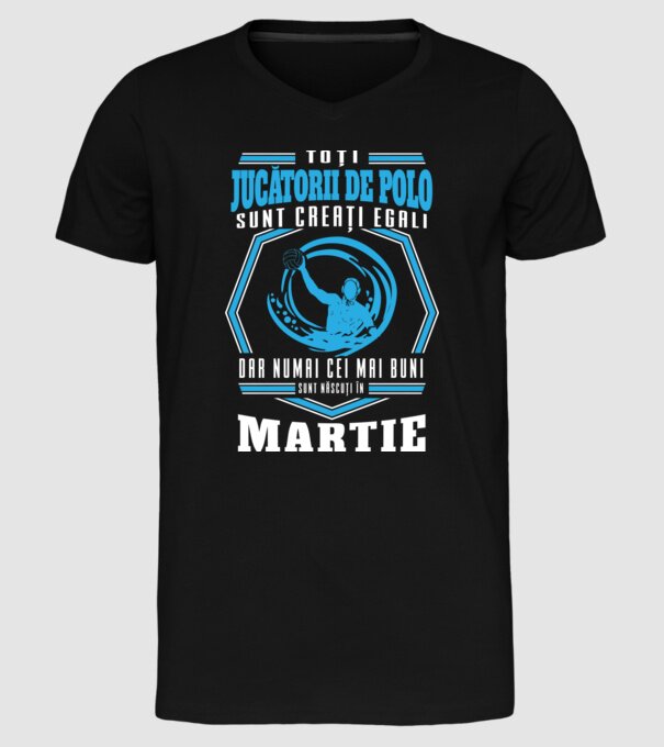 Toți jucătorii de polo sunt creați egali, dar numai cei mai buni sunt născuți în martie model negru pe tricou