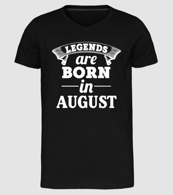 Legends are born in August model negru pe tricou