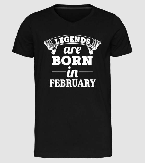 Legends are born in - february model negru pe tricou