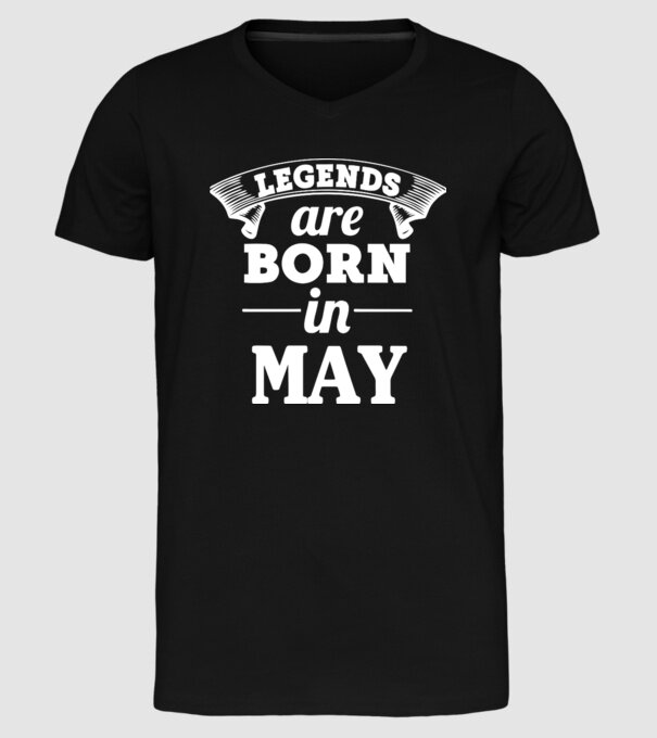 Legends are born in May model negru pe tricou