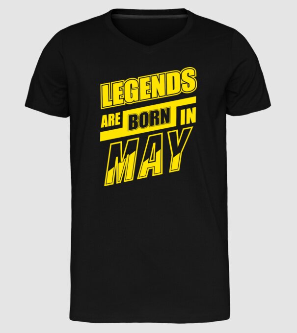 Legends are born in May model negru pe tricou
