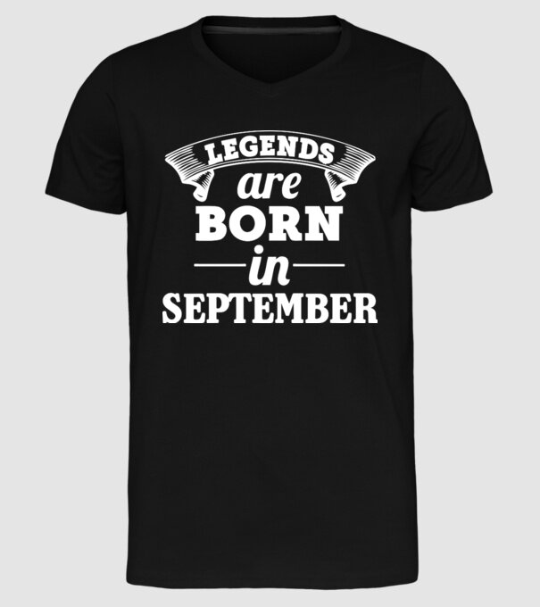 Legends are born in - September model negru pe tricou