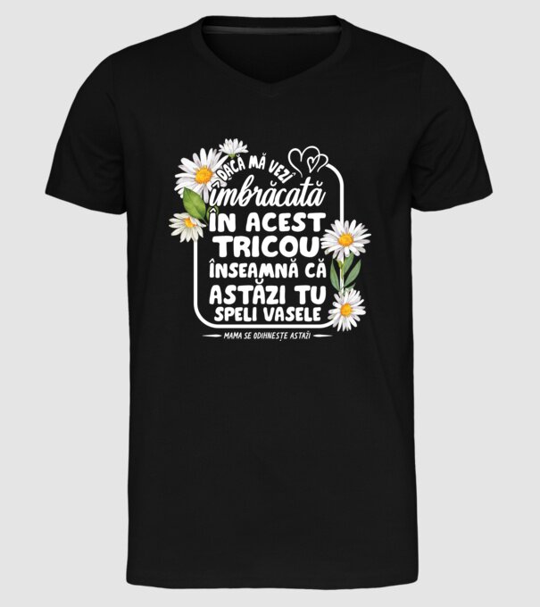 Dacă o vezi îmbrăcată în acest tricou, înseamnă că astăzi tu speli vasele. Mama se odihnește astăzi. model negru pe tricou