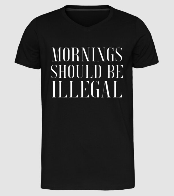 Mornings should be illegal model negru pe tricou
