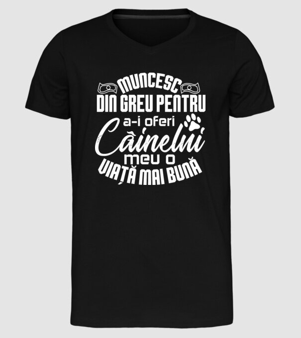 Muncesc din greu pentru a-i oferi câinelui meu o viață mai bună model negru pe tricou