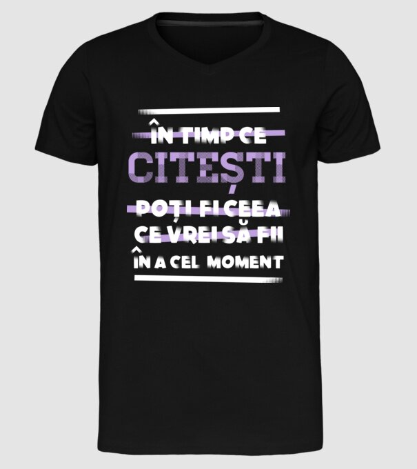în timp ce citești poți fi ceea ce vrei să fii - în acel moment model negru pe tricou