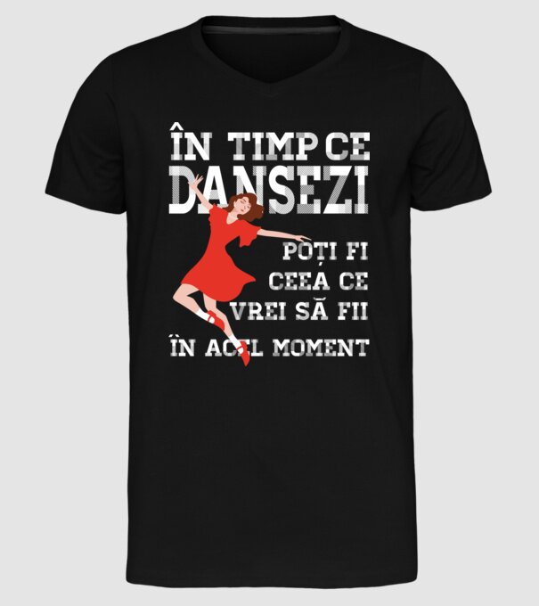 în timp ce dansezi poți fi ceea ce vrei să fii - în acel moment model negru pe tricou