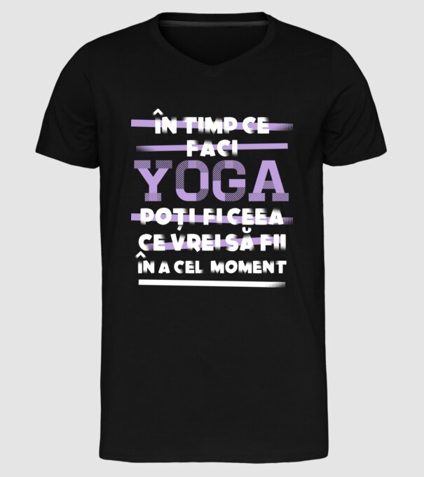 în timp ce faci yoga poți fi ceea ce vrei să fii - în acel moment model negru pe tricou