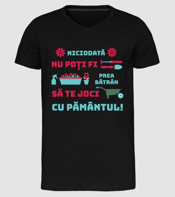 niciodată nu poți fi prea bătrân să te joci cu pământul  model negru pe tricou