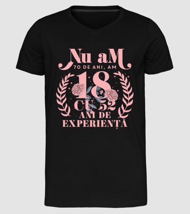 Nu am 70 de ani, am 18 cu 52 ani de experiență model negru pe tricou