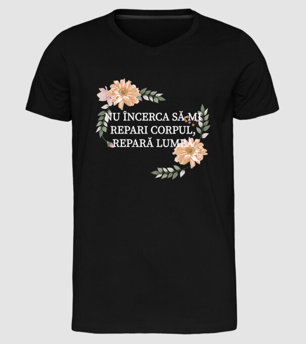 nu încerca să-mi repari corpul, repară lumea model negru pe tricou