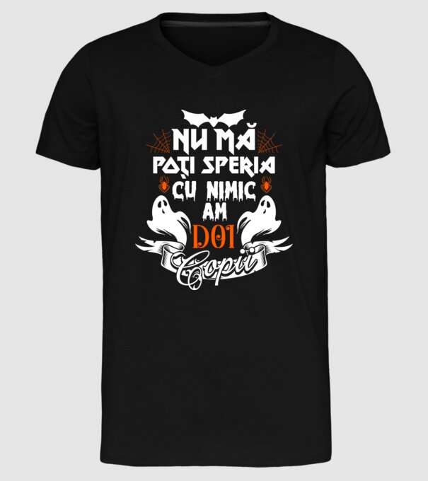 Nu mă poți speria cu nimic ... am doi copii model negru pe tricou