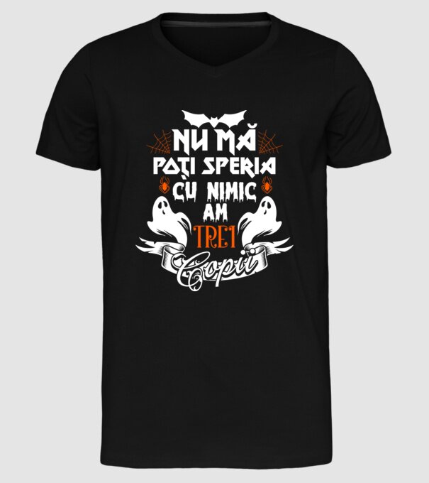 Nu mă poți speria cu nimic ... am trei copii model negru pe tricou