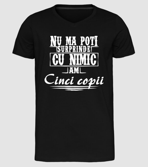 Nu mă poți surprinde cu nimic, am cinci copii model negru pe tricou