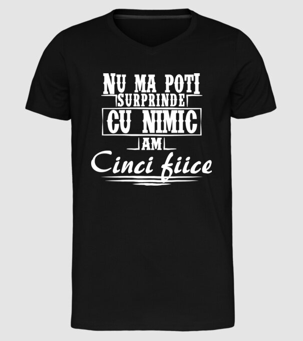 Nu mă poți surprinde cu nimic, am cinci fiice model negru pe tricou