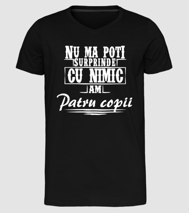 Nu mă poți surprinde cu nimic, am patru copii model negru pe tricou