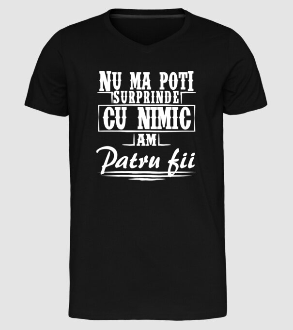 Nu mă poți surprinde cu nimic, am patru fii model negru pe tricou