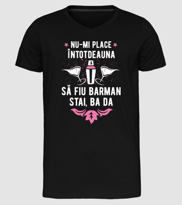 nu-mi place întotdeauna să fiu barman, stai, ba da, îmi place model negru pe tricou
