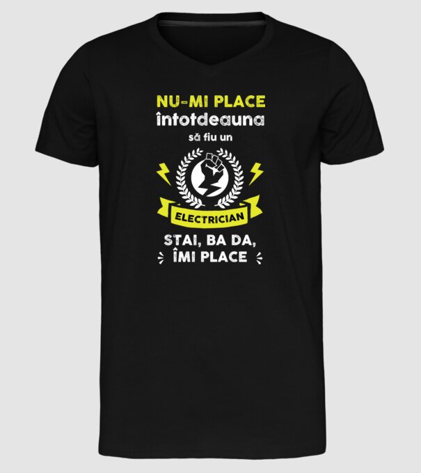 nu-mi place întotdeauna să fiu un electrician, stai, ba da, îmi place D2177121 model negru pe tricou