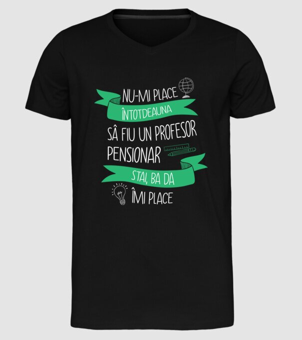 nu-mi place întotdeauna să fiu un profesor pensionar, stai, ba da, îmi place model negru pe tricou