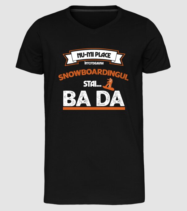 nu-mi place întotdeauna snowboardingul, stai numai, ba da model negru pe tricou