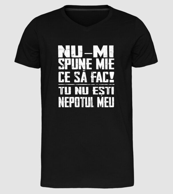 nu-mi spune ce să fac! nu ești nepotul meu Negru model negru pe tricou