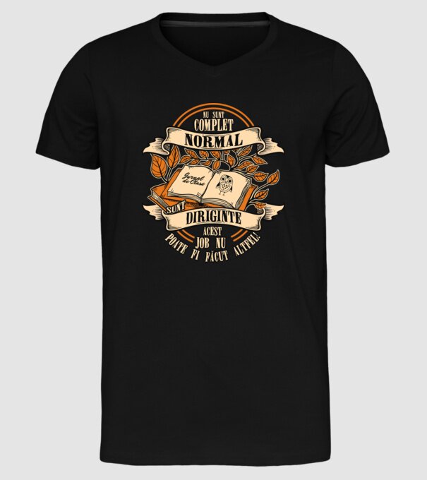 nu sunt complet normal - sunt diriginte acest job nu poate fi făcut altfel! model negru pe tricou
