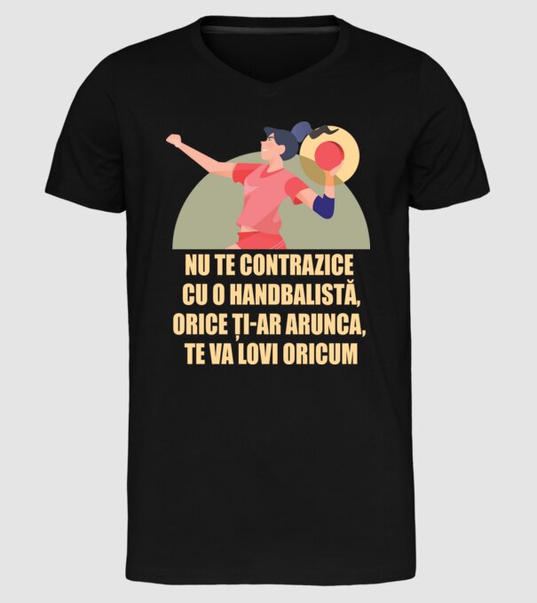 nu te contrazice cu o handbalistă, orice ți-ar arunca, te va lovi oricum model negru pe tricou
