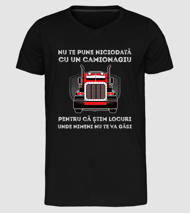 nu te pune niciodată cu un camionagiu, pentru că știm locuri unde nimeni nu te va găsi model negru pe tricou