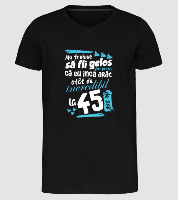 Nu trebuie să fii gelos 45 de ani model negru pe tricou